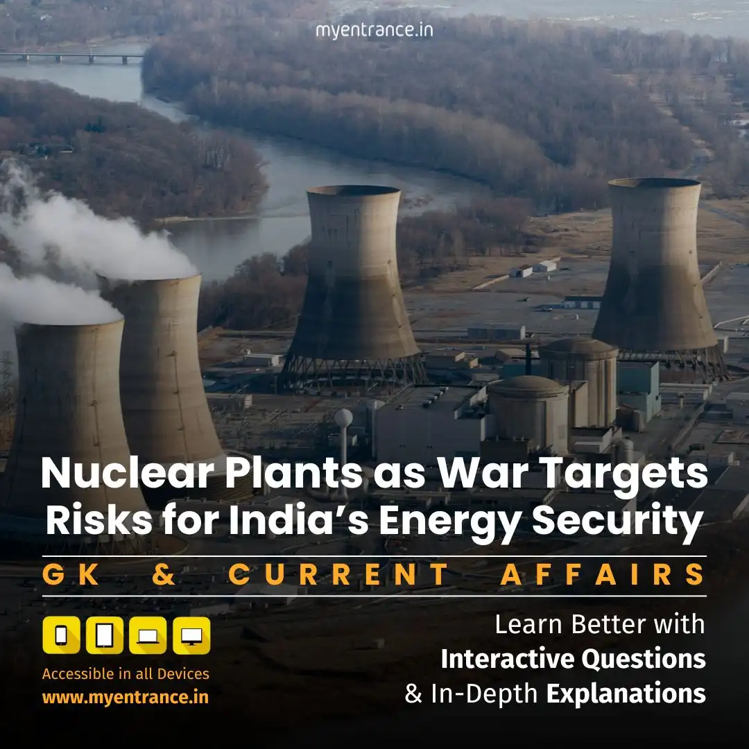 Nuclear Plants as War Targets: Risks for India’s Energy Security | UPSC/SSC Focus