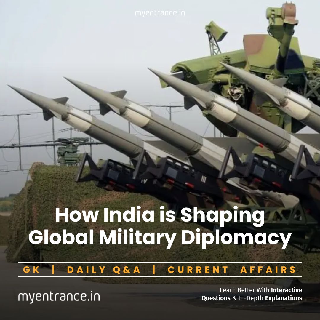 2025 Global Defence Deals: India’s Strategic Growth in Military Exports – Key Topic for Competitive Exams