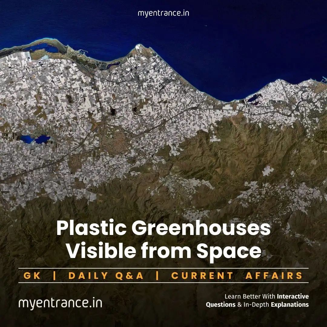 Plastic greenhouses in Almería, Spain—visible from space—a key GK topic for competitive exams like SSC, PSC, and NIFT.