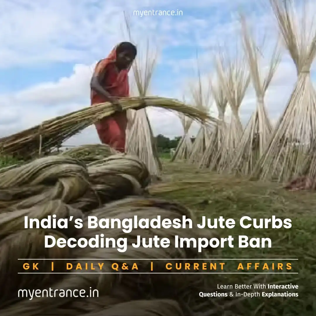 Current Affairs Unpacked: India's Jute Import Ban & Exam Relevance