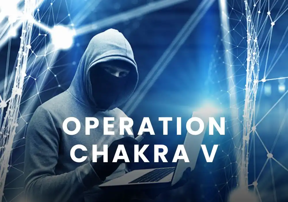 What is Operation Chakra V: Why India's Fight Against Cyber Fraud is Crucial