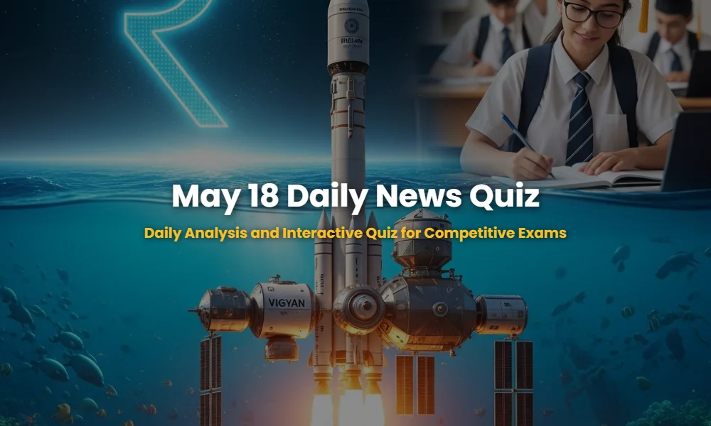 May 18 2026 Current Affairs featuring Gaganyaan mission and UN Blue Covenant