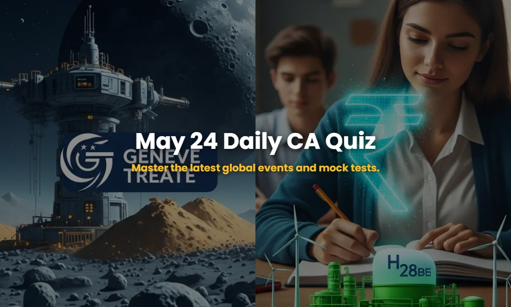 May 24 2026 Current Affairs featuring Lunar Treaty, Digital Rupee, and Green Hydrogen Hub.