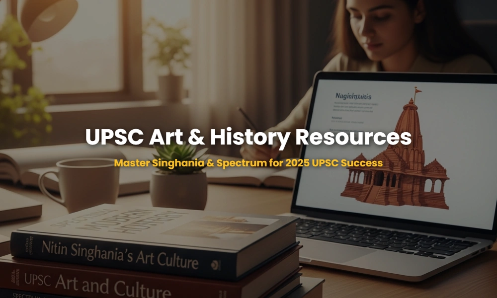 UPSC study resources including Nitin Singhania Art and Culture and Spectrum Modern Indian History books on a desk.