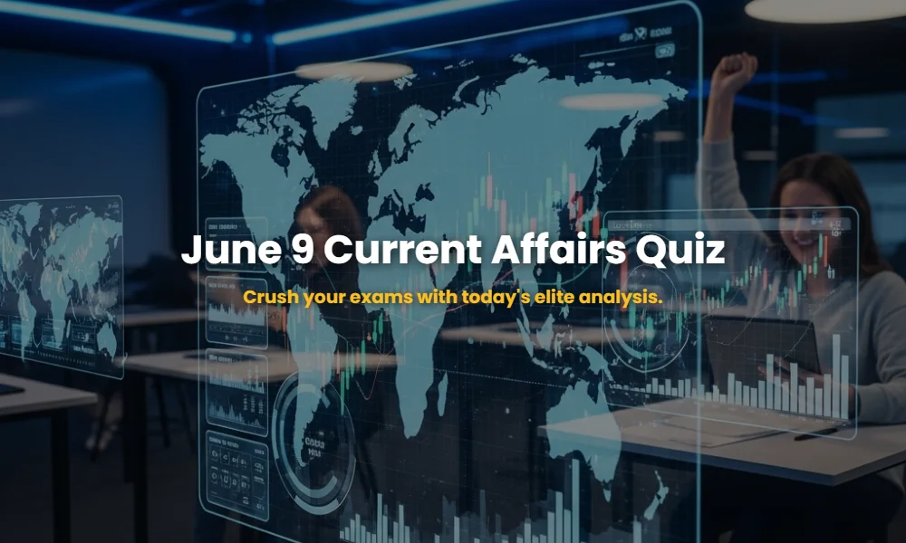 09-06-2026 Daily Current Affairs Quiz and Analysis